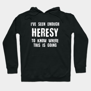 Heresy Meme Quotes Tabletop Wargaming and Miniatures Addict Hoodie